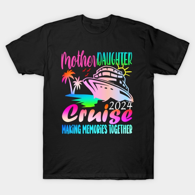 Cruise Mother Daughter Trip 2024 Funny Mom Daughter Vacation T-Shirt by AlmaDesigns